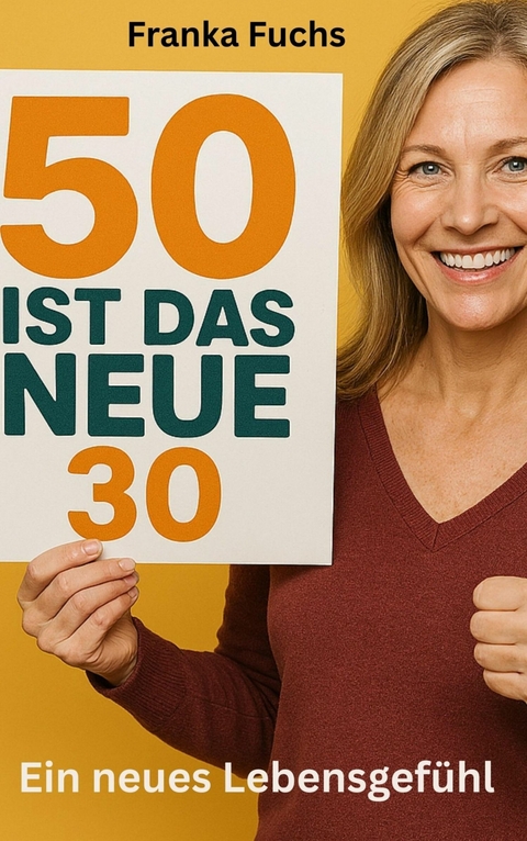 50 ist das neue 30 - Franka Fuchs