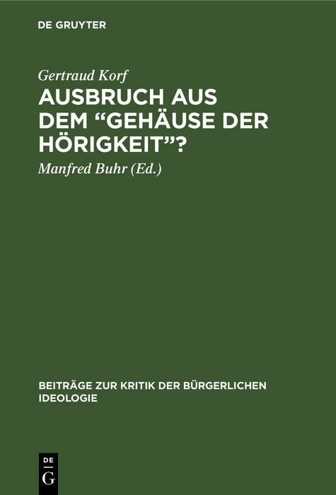 Ausbruch aus dem &bdquo;Geh&auml;use der H&ouml;rigkeit&ldquo;? - Gertraud Korf