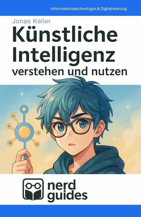 Künstliche Intelligenz verstehen und nutzen - Jonas Keller