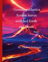 Germany's Justice System leaves scorched Earth and Death - Thomas Dr. Hobmaier
