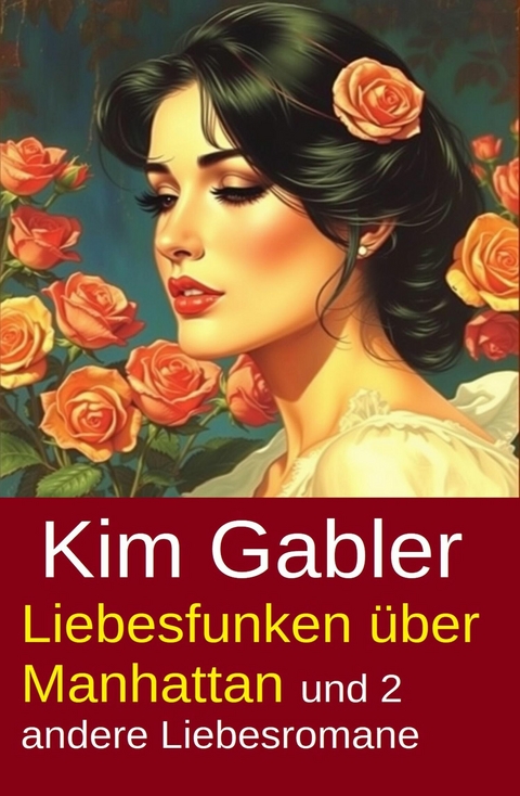 Liebesfunken &uuml;ber Manhattan und 2 andere Liebesromane -  Kim Gabler