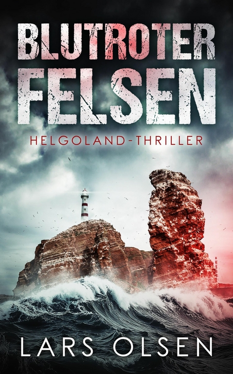 Blutroter Felsen: Helgoland-Thriller - Lars Olsen