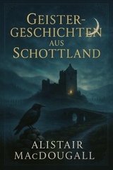 Geistergeschichten aus Schottland - Alistair MacDougall