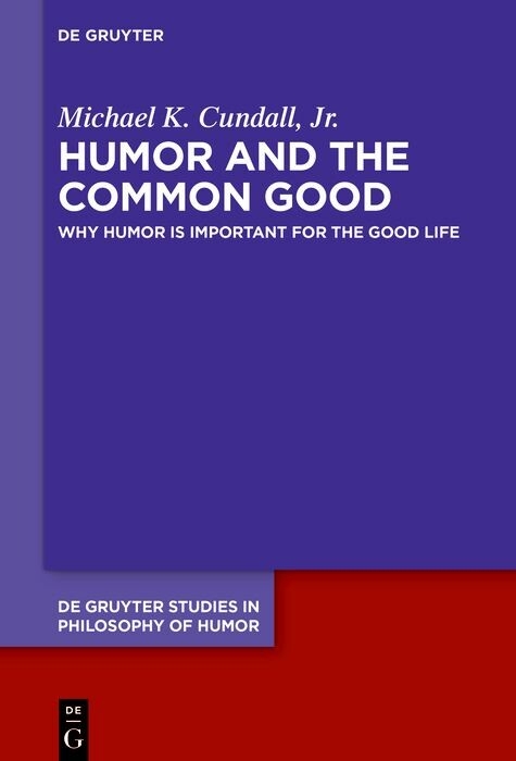 Humor and the Common Good - Jr. Cundall  Michael K.