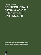Deuterojesaja (Jesaja 40-55) stilkritisch untersucht - Ludwig K&ouml;hler