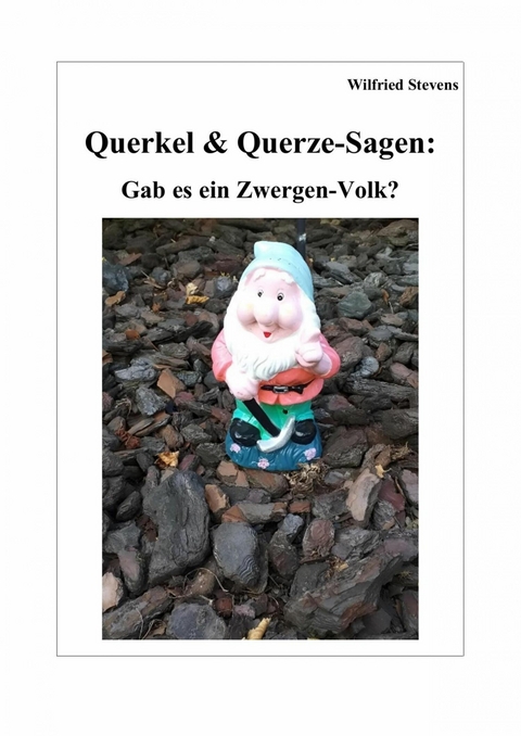 Querkel & Querze-Sagen: Gab es ein Zwergen-Volk? - Wilfried Stevens