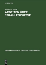 Arbeiten &uuml;ber Strahlenchemie - Natalie A. Bach