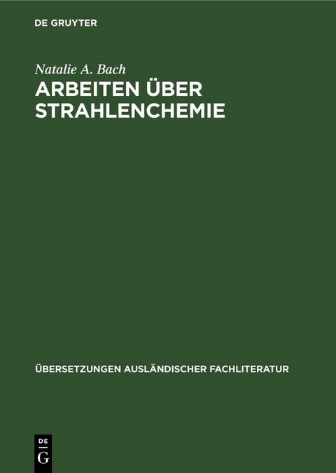 Arbeiten &uuml;ber Strahlenchemie - Natalie A. Bach