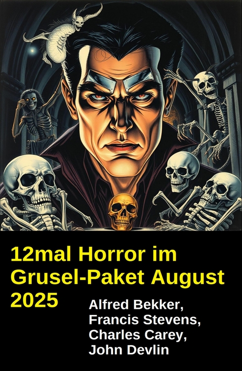 12mal Horror im Grusel-Paket August 2025 -  Alfred Bekker,  John Devlin,  Charles Carey,  Francis Stevens