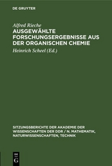 Ausgew&auml;hlte Forschungsergebnisse aus der organischen Chemie - Alfred Rieche
