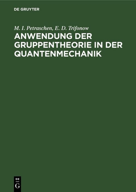 Anwendung der Gruppentheorie in der Quantenmechanik - M. I. Petraschen, E. D. Trifonow