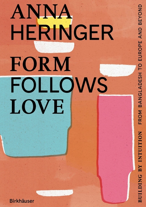 Form Follows Love (English edition) - Anna Heringer, Dominique Gauzin-Müller