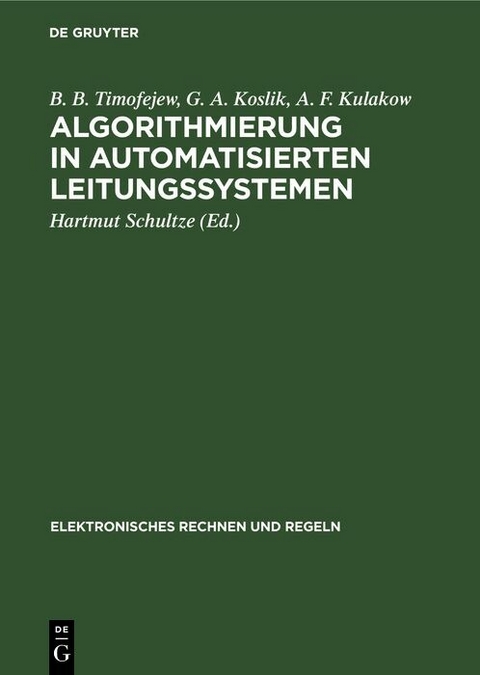 Algorithmierung in automatisierten Leitungssystemen - B. B. Timofejew, G. A. Koslik, A. F. Kulakow