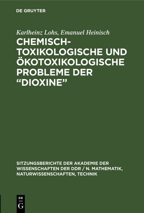 Chemisch-toxikologische und &ouml;kotoxikologische Probleme der &bdquo;Dioxine&ldquo; - Karlheinz Lohs, Emanuel Heinisch