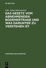 Das Gesetz vom abnehmenden Bodenertrage und was darunter zu verstehen ist - Eilh. Alfred Mitscherlich