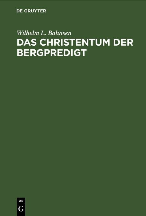 Das Christentum der Bergpredigt - Wilhelm L. Bahnsen