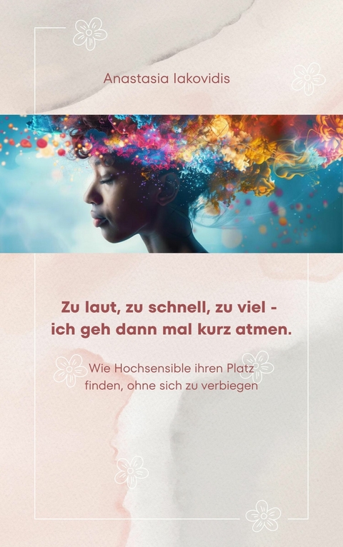 Zu laut, zu schnell, zu viel - ich geh dann mal kurz atmen. - Anastasia Iakovidis