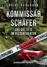 Kommissar Sch&auml;fer und die Tote im Felsentheater - Heike Gehlhaar