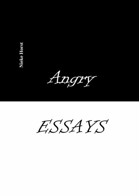 Angry Essays - Alcohol addiction, Abuse, Autism, Church, Lawlessness, Assaults, Zen, Christianity, Psychotherapy, Addiction therapy, Analogue, Autism diagnosis, boldness, audacity - Nieke Horst