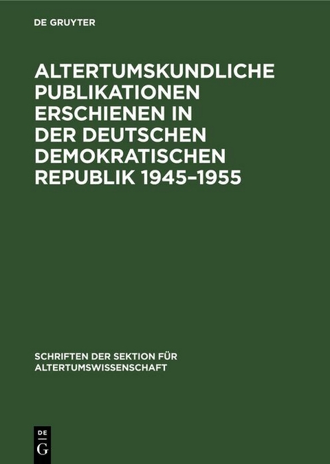 Altertumskundliche Publikationen erschienen in der Deutschen Demokratischen Republik 1945&ndash;1955