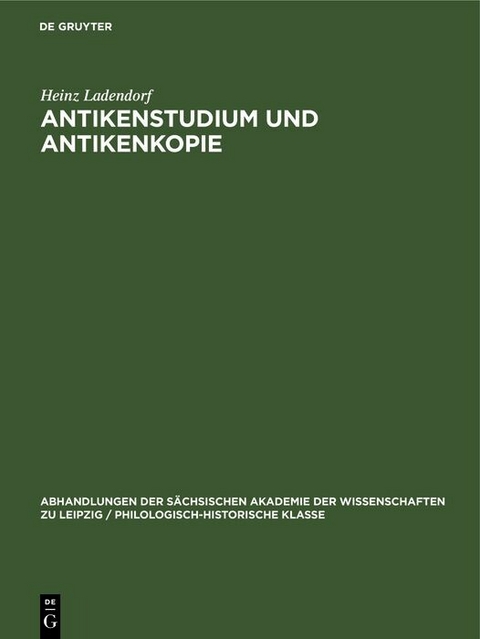 Antikenstudium und Antikenkopie - Heinz Ladendorf