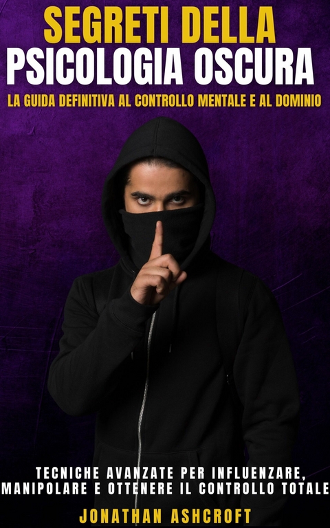 Segreti Della Psicologia Oscura -  Jonathan Ashcroft