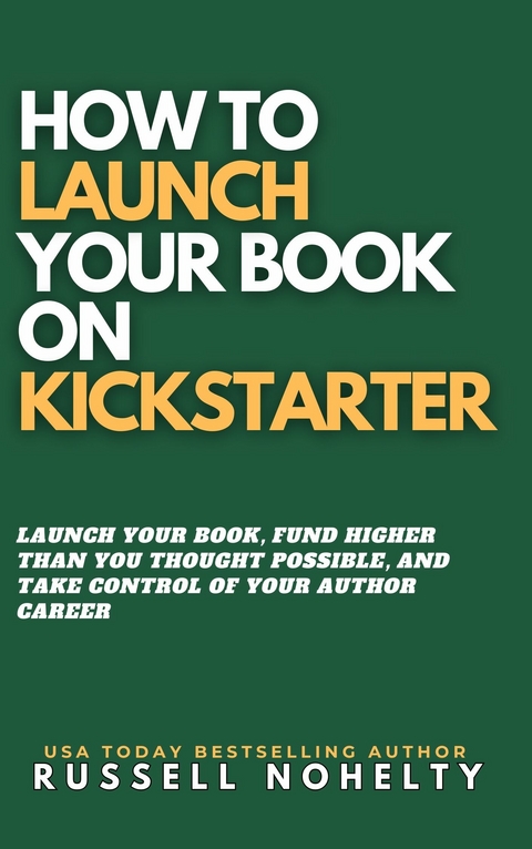 How to Launch Your Book on Kickstarter -  Russell Nohelty