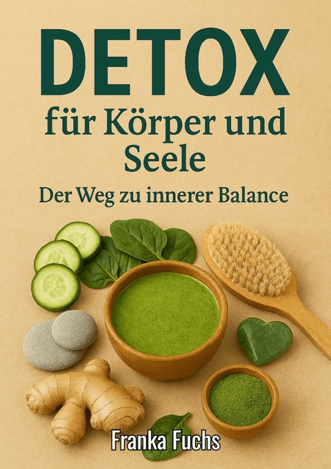 Detox f&uuml;r K&ouml;rper und Seele - Franka Fuchs