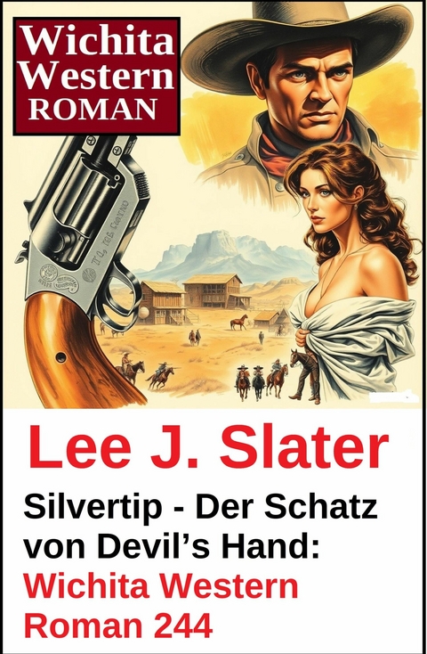 Silvertip - Der Schatz von Devil's Hand: Wichita Western Roman 244 -  Lee J. Slater
