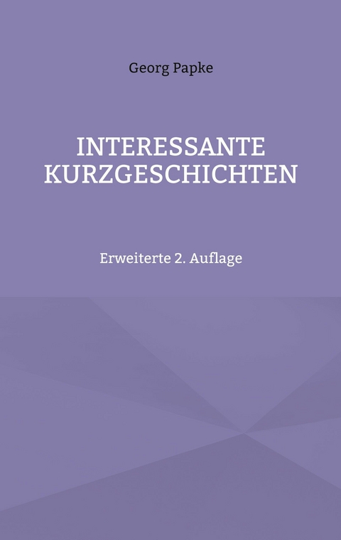 INTERESSANTE KURZGESCHICHTEN - Georg Papke