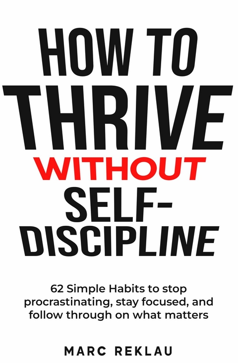 How to Thrive Without Self-Discipline -  Marc Reklau