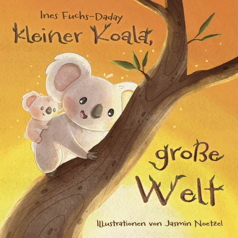 Kleiner Koala, große Welt -  Ines Fuchs-Daday