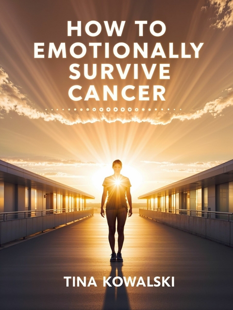 How to Emotionally Survive Cancer -  Tina Kowalski