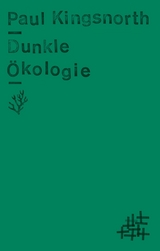 Dunkle &Ouml;kologie - Paul Kingsnorth