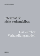 Integrit&auml;t ist nicht verhandelbar. Das Z&uuml;rcher Verhandlungsmodell - Michael Bullinger