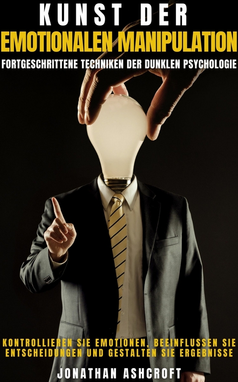Kunst Der Emotionalen Manipulation -  Jonathan Ashcroft