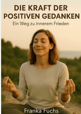 Die Kraft der positiven Gedanken - Franka Fuchs