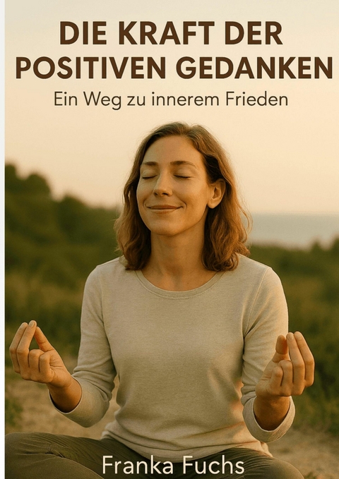 Die Kraft der positiven Gedanken - Franka Fuchs