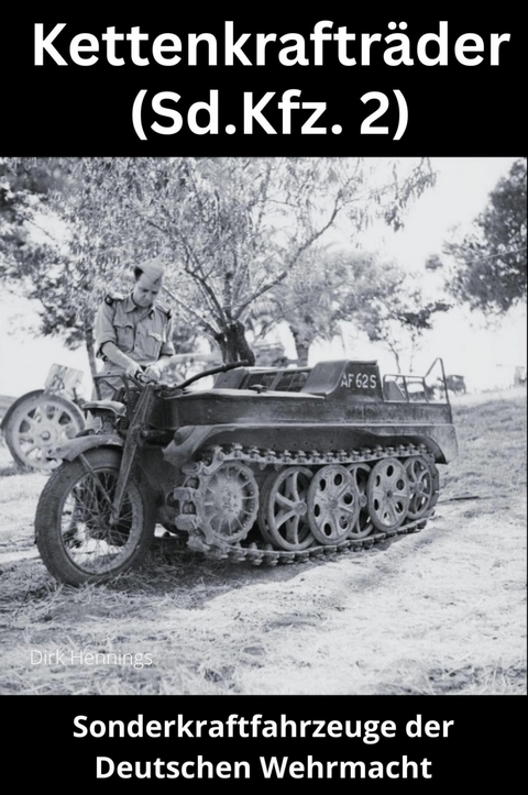 Sonderkraftfahrzeuge der Deutschen Wehrmacht - Dirk Hennings