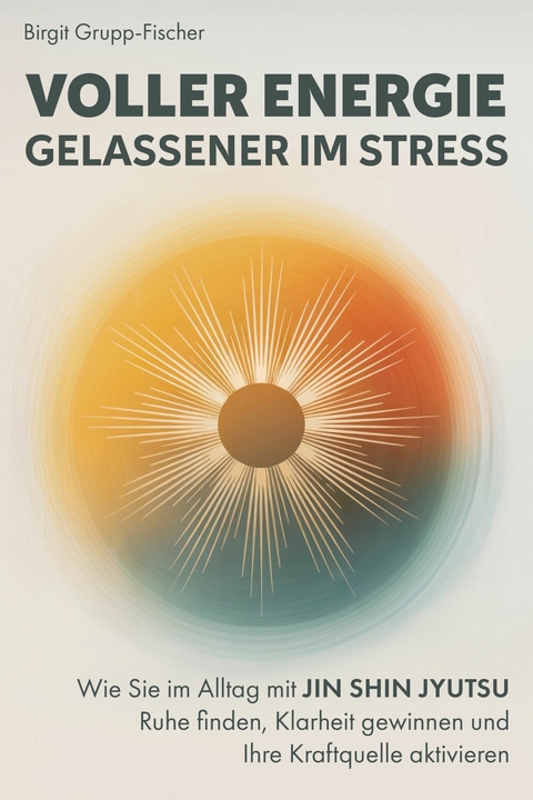 Voller Energie, gelassener im Stress - Birgit Grupp-Fischer
