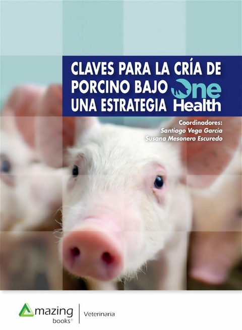 Claves para la cr&iacute;a de porcino bajo una estrategia One Health - Santiago Vega, Susana Mesonero