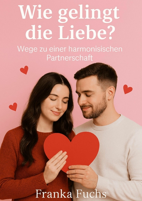 Wie gelingt die Liebe ? - Franka Fuchs