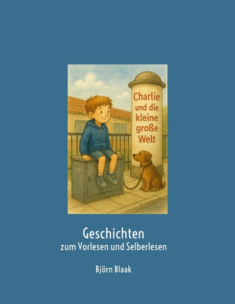 Charlie und die kleine gro&szlig;e Welt - Bj&ouml;rn Blaak