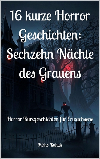 16 kurze Horror Geschichten: Sechzehn Nächte des Grauens