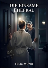 Die Einsame Ehefrau - Felix Mond