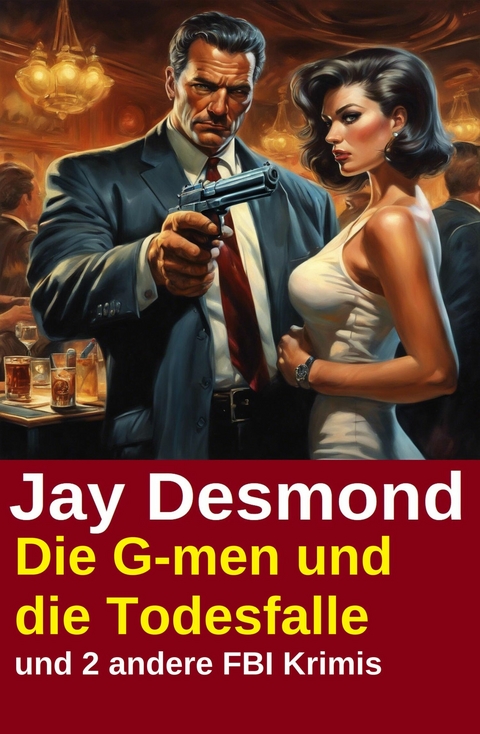 Die G-men und die Todesfalle und 2 andere FBI Krimis -  Jay Desmond