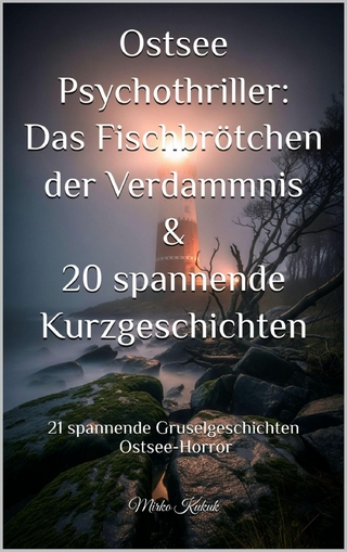 Ostsee Psychothriller: Das Fischbrötchen der Verdammnis & 20 spannende Kurzgeschichten