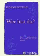 Wer bist du? Pers&ouml;nlichkeitsentwicklung trifft Roman - Eine philosophische Reise zu sich selbst - Florian Pasterny