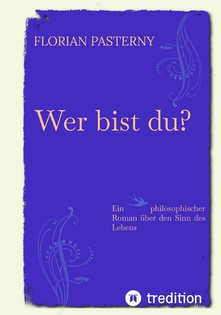 Wer bist du? Persönlichkeitsentwicklung trifft Roman - Eine philosophische Reise zu sich selbst