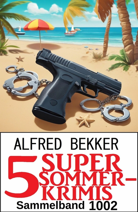 5 Super Sommerkrimis Sammelband 1002 -  Alfred Bekker